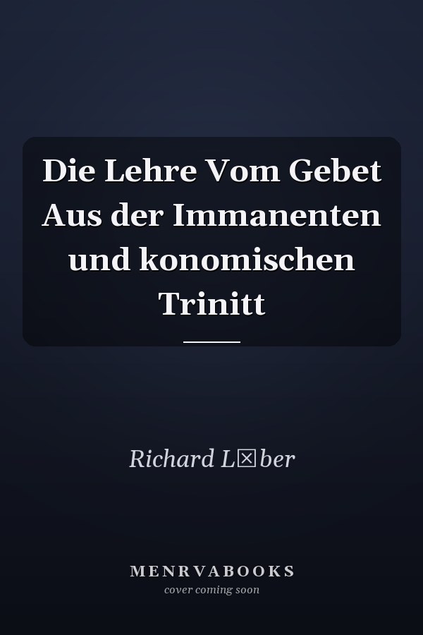Die Lehre Vom Gebet Aus der Immanenten und konomischen Trinitt