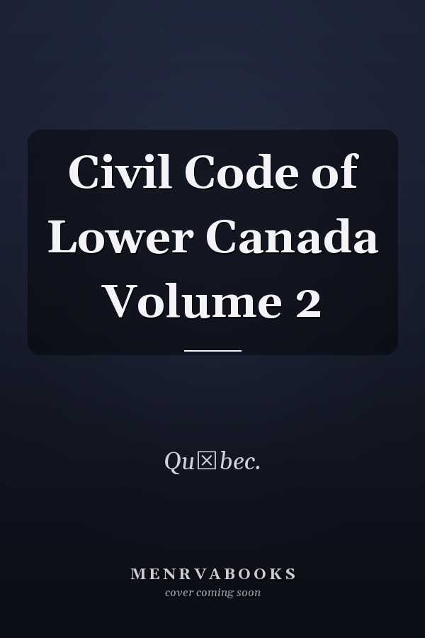 Civil Code of Lower Canada Volume 2