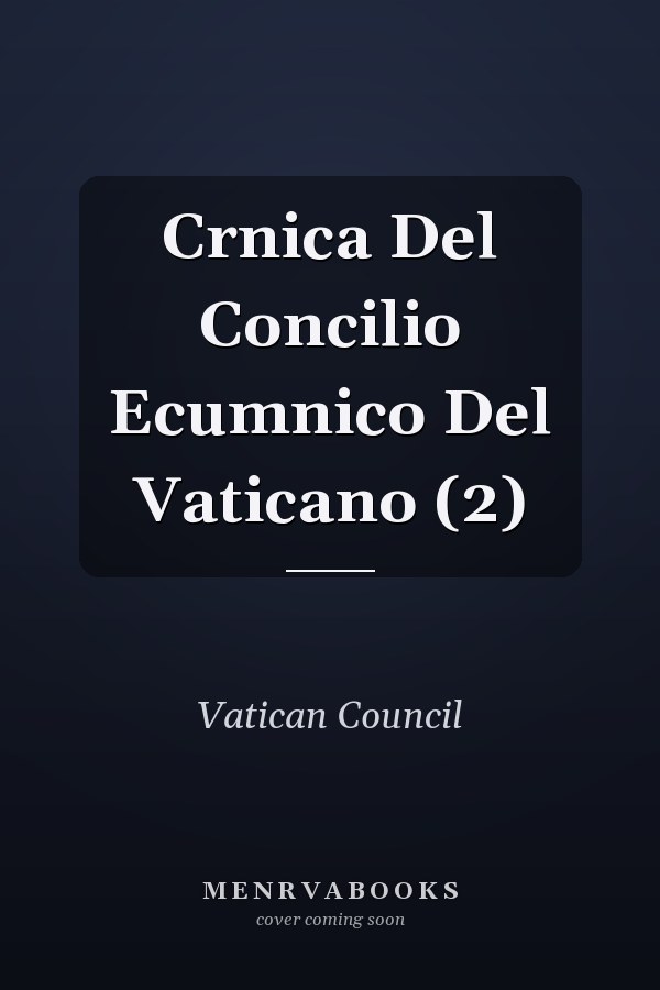 Crnica Del Concilio Ecumnico Del Vaticano (2)