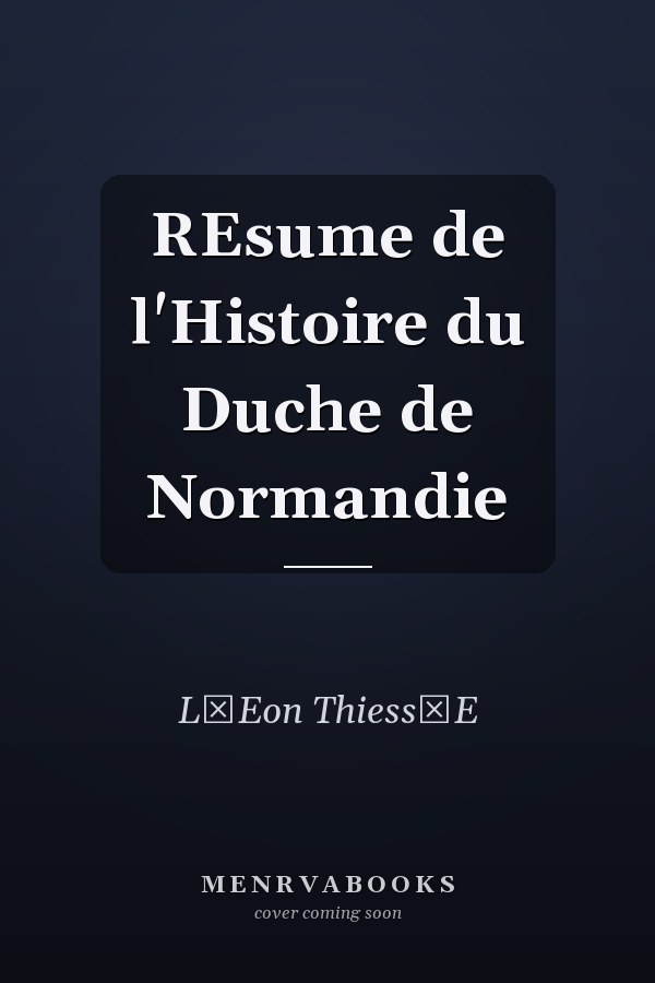 REsume de l'Histoire du Duche de Normandie