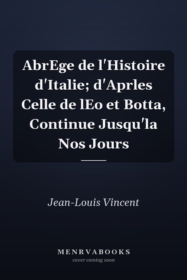 AbrEge de l'Histoire d'Italie; d'Aprles Celle de lEo et Botta, Continue Jusqu'la Nos Jours