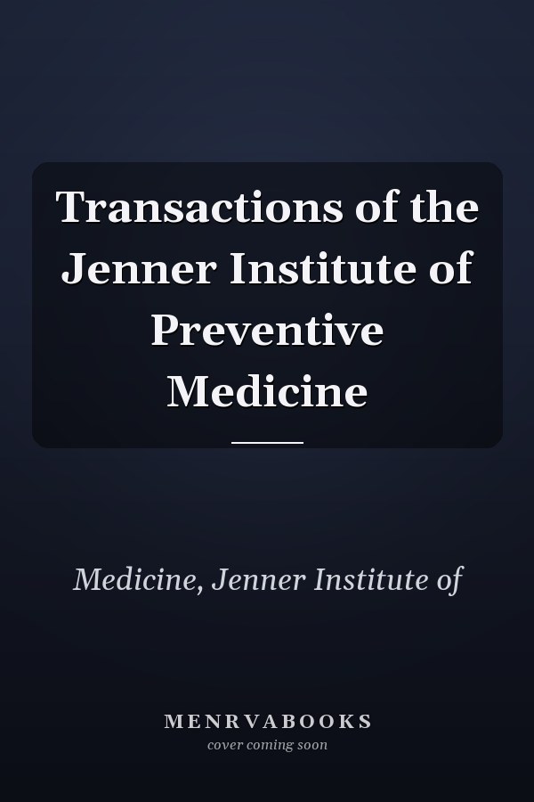 Transactions of the Jenner Institute of Preventive Medicine
