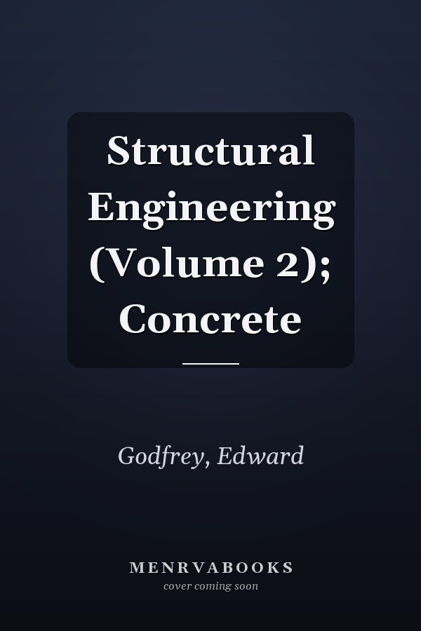Structural Engineering (Volume 2); Concrete
