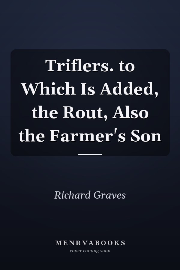 Triflers. to Which Is Added, the Rout, Also the Farmer's Son