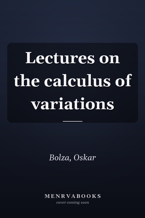 Lectures on the calculus of variations