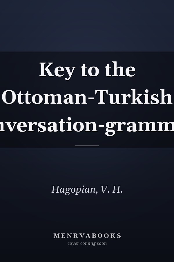 Key to the Ottoman-Turkish conversation-grammar,