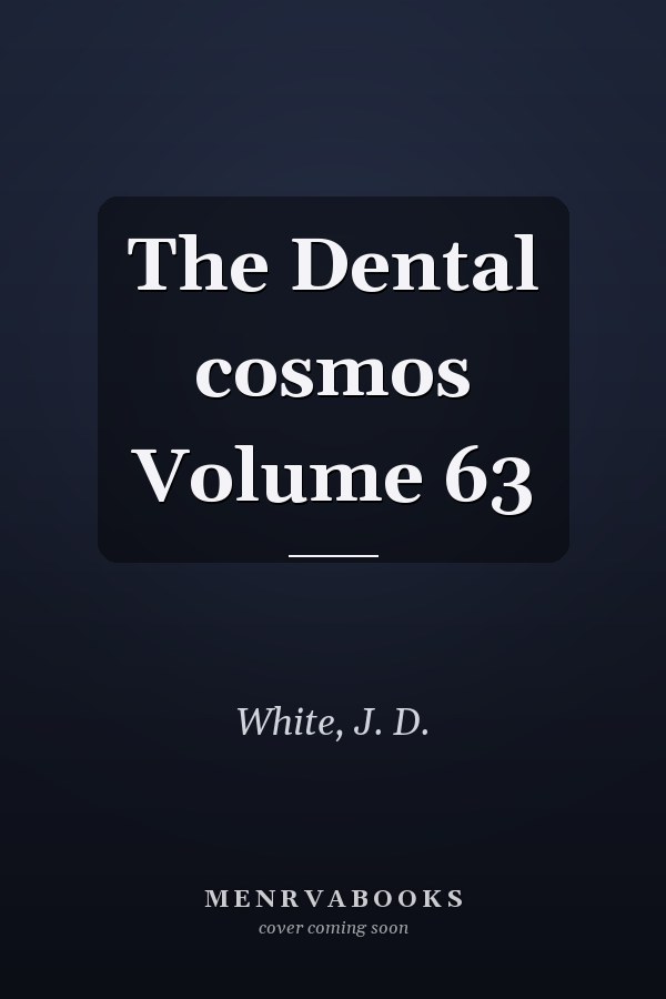 The Dental cosmos Volume 63