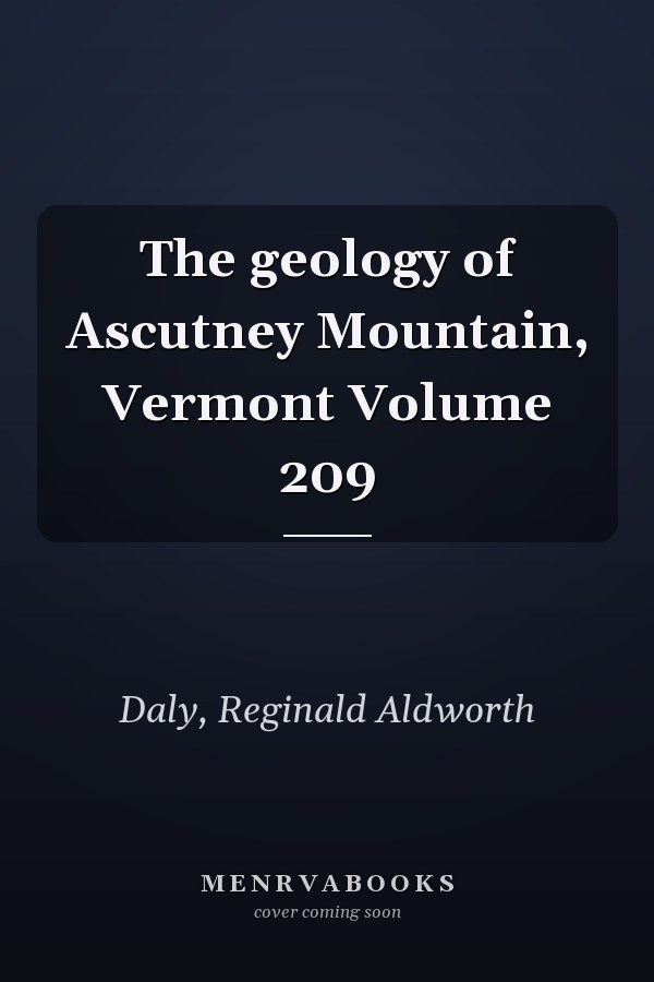 The geology of Ascutney Mountain, Vermont Volume 209