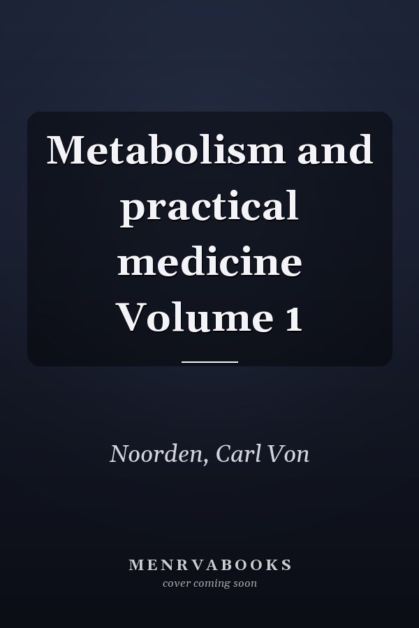 Metabolism and practical medicine Volume 1