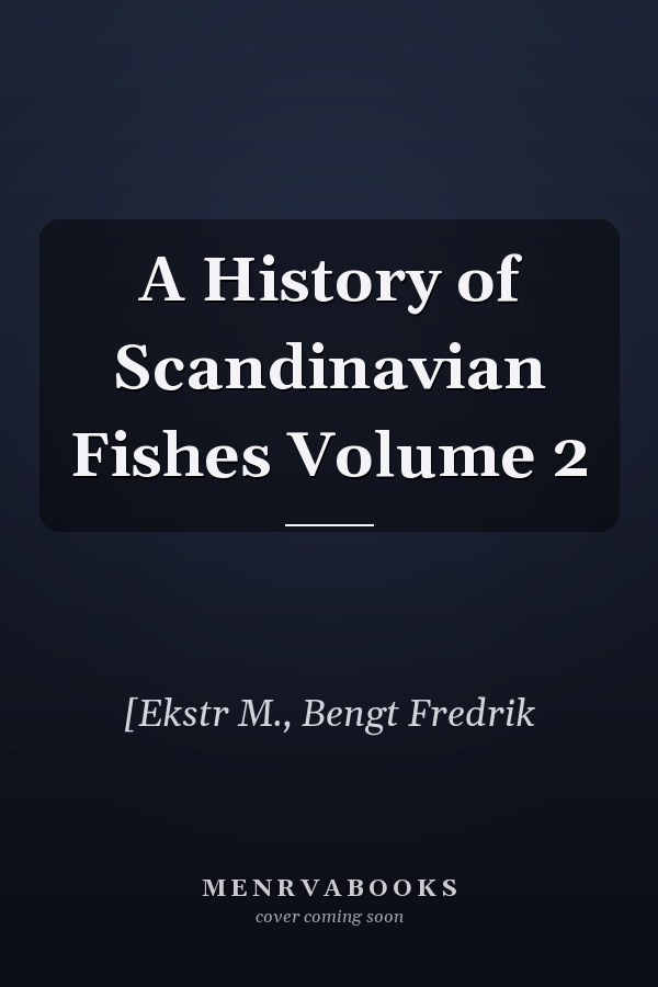 A History of Scandinavian Fishes Volume 2