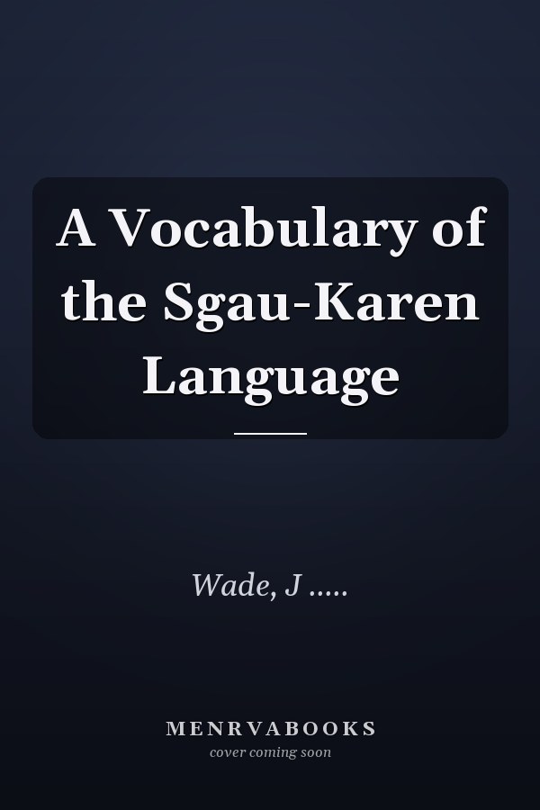 A Vocabulary of the Sgau-Karen Language