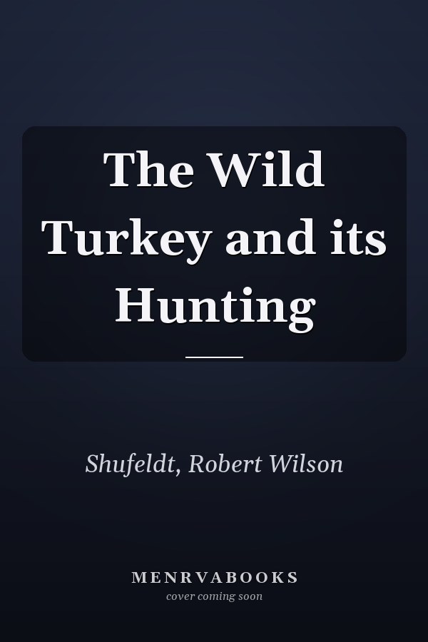 The Wild Turkey and its Hunting