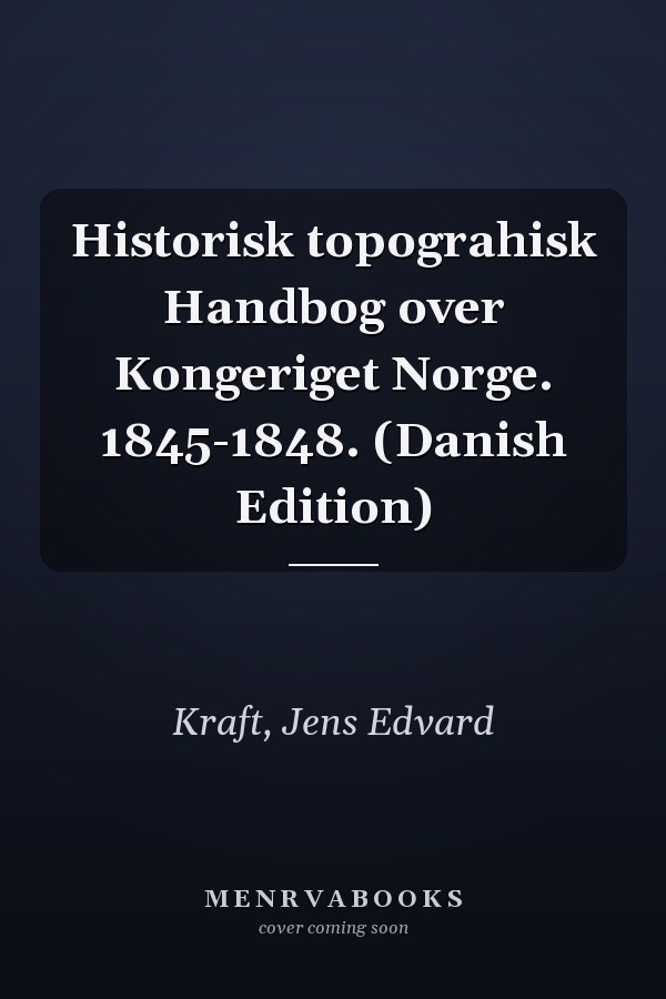 Historisk topograhisk Handbog over Kongeriget Norge. 1845-1848. (Danish Edition)