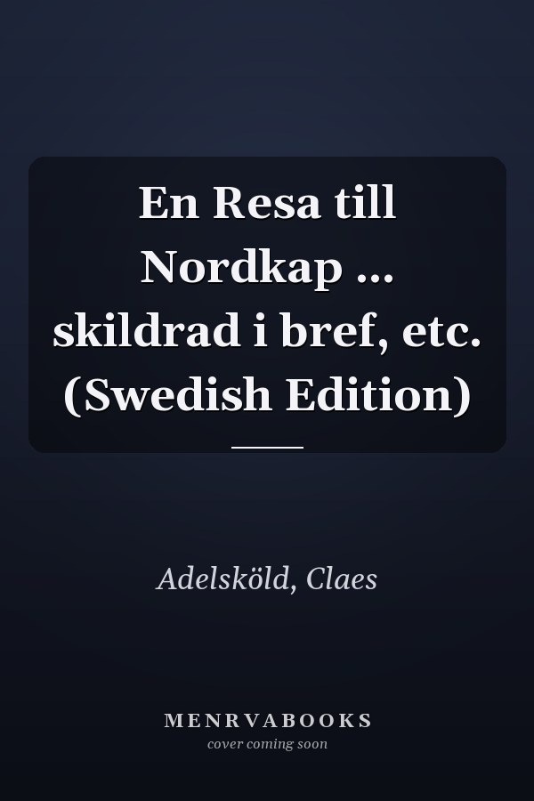En Resa till Nordkap ... skildrad i bref, etc. (Swedish Edition)