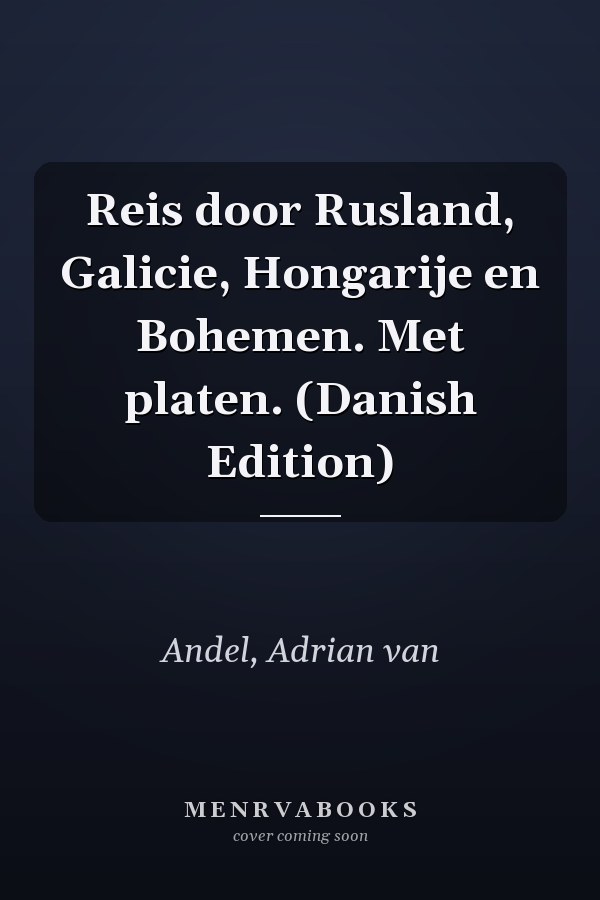 Reis door Rusland, Galicie, Hongarije en Bohemen. Met platen. (Danish Edition)