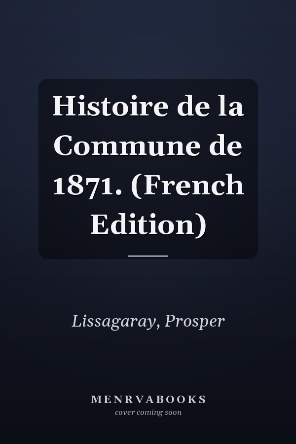 Histoire de la Commune de 1871. (French Edition)