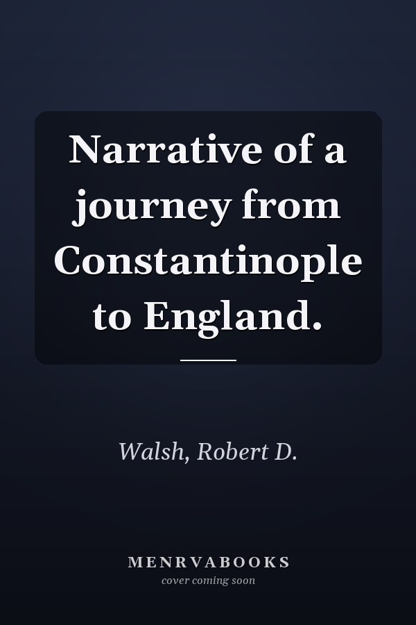 Narrative of a journey from Constantinople to England.
