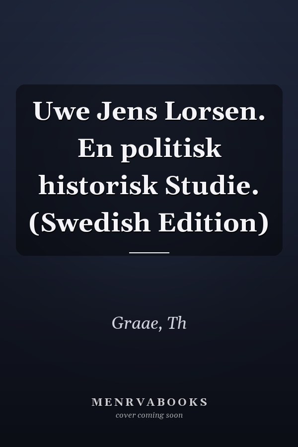 Uwe Jens Lorsen. En politisk historisk Studie. (Swedish Edition)
