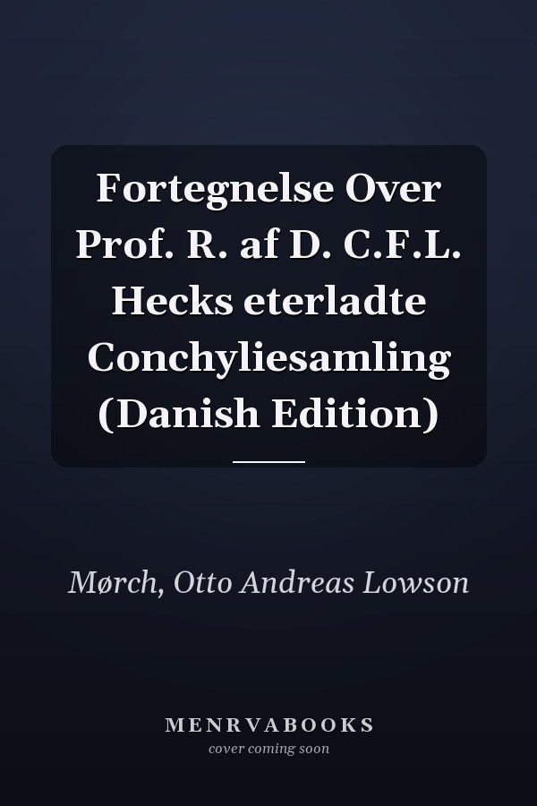Fortegnelse Over Prof. R. af D. C.F.L. Hecks eterladte Conchyliesamling (Danish Edition)