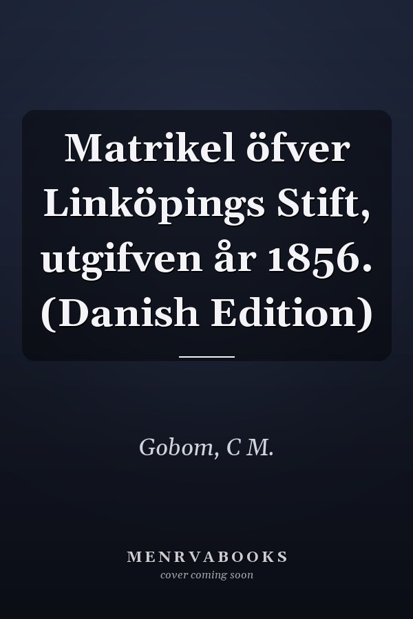 Matrikel öfver Linköpings Stift, utgifven år 1856. (Danish Edition)