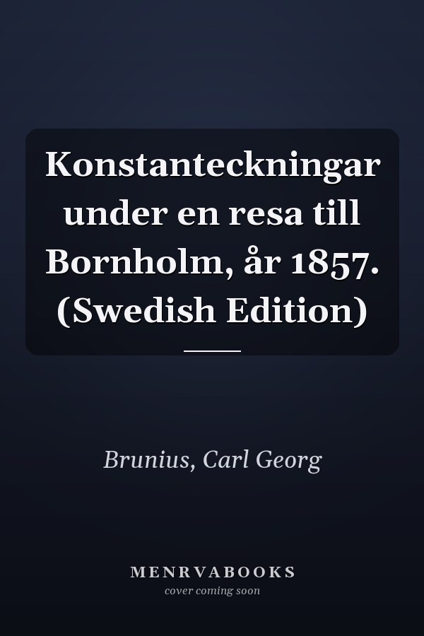 Konstanteckningar under en resa till Bornholm, år 1857. (Swedish Edition)