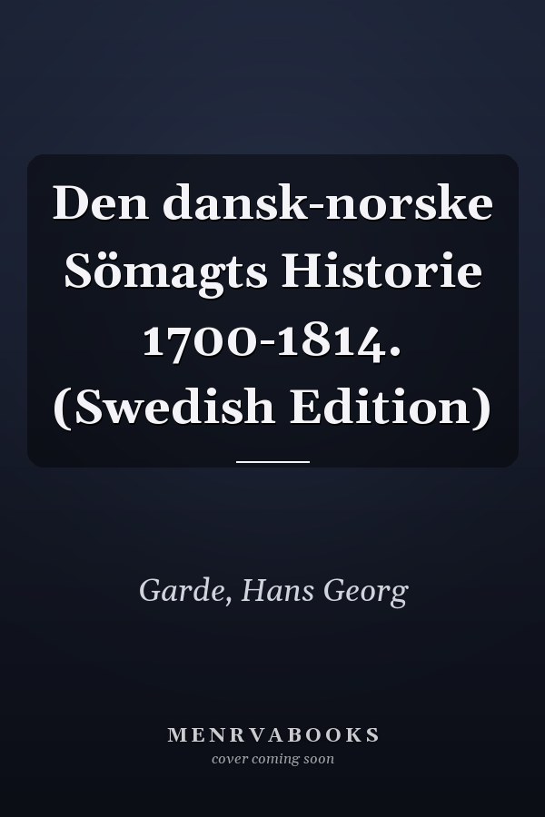 Den dansk-norske Sömagts Historie 1700-1814. (Swedish Edition)