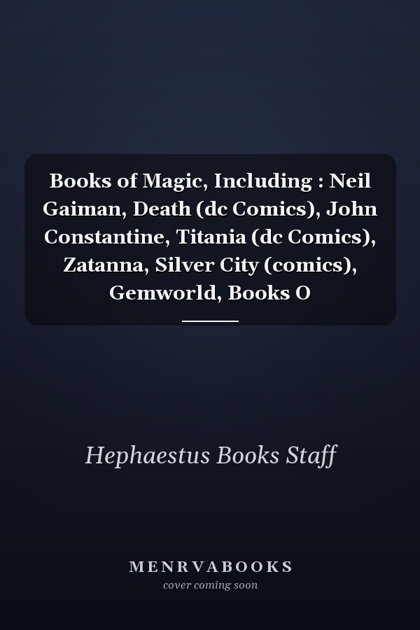 Books of Magic, Including: Neil Gaiman, Death (DC Comics), John Constantine, Titania (DC Comics), Zatanna, Silver City (Comics), Gemworld, Books O
