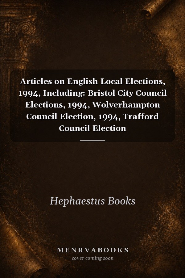 Articles on English Local Elections, 1994, Including: Bristol City Council Elections, 1994, Wolverhampton Council Election, 1994, Trafford Council Election