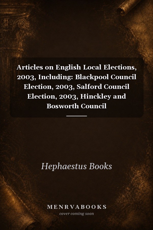 Articles on English Local Elections, 2003, Including: Blackpool Council Election, 2003, Salford Council Election, 2003, Hinckley and Bosworth Council