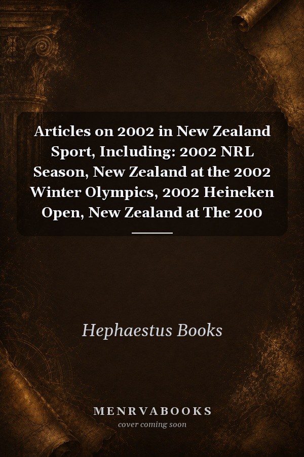 Articles on 2002 in New Zealand Sport, Including: 2002 NRL Season, New Zealand at the 2002 Winter Olympics, 2002 Heineken Open, New Zealand at The 200