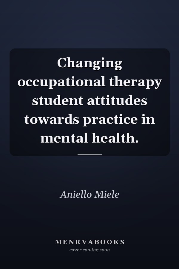 Changing occupational therapy student attitudes towards practice in mental health.