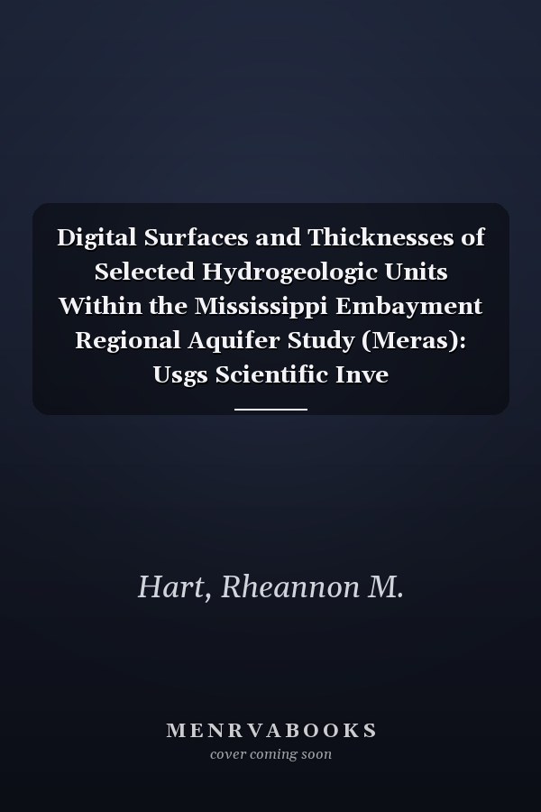 Digital Surfaces and Thicknesses of Selected Hydrogeologic Units Within the Mississippi Embayment Regional Aquifer Study (Meras): Usgs Scientific Inve