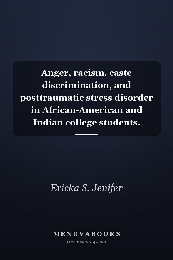 Anger, racism, caste discrimination, and posttraumatic stress disorder in African-American and Indian college students.