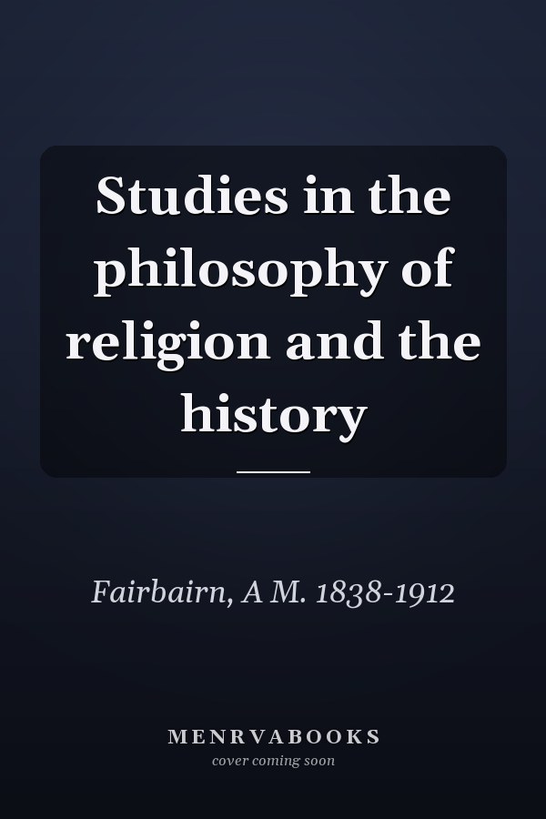 Studies in the philosophy of religion and the history