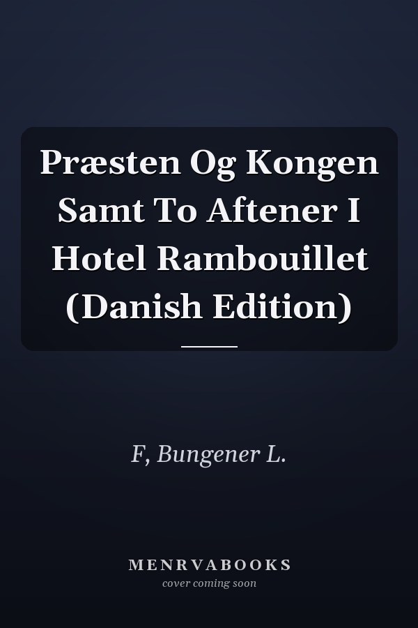 Præsten Og Kongen Samt To Aftener I Hotel Rambouillet (Danish Edition)