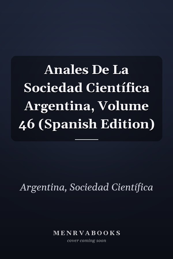 Anales De La Sociedad Científica Argentina, Volume 46 (Spanish Edition)