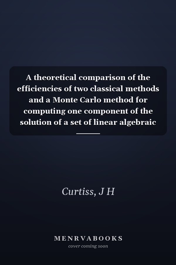 A theoretical comparison of the efficiencies of two classical methods and a Monte Carlo method for computing one component of the solution of a set of linear algebraic equations