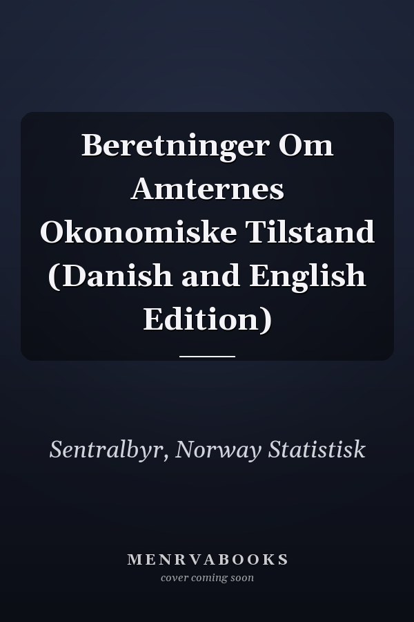Beretninger Om Amternes Okonomiske Tilstand (Danish and English Edition)