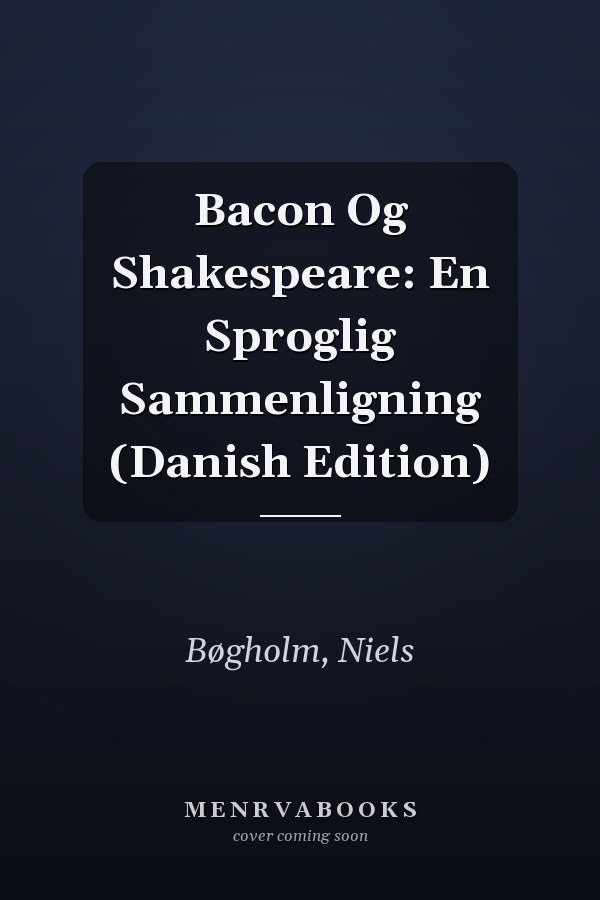 Bacon Og Shakespeare: En Sproglig Sammenligning (Danish Edition)