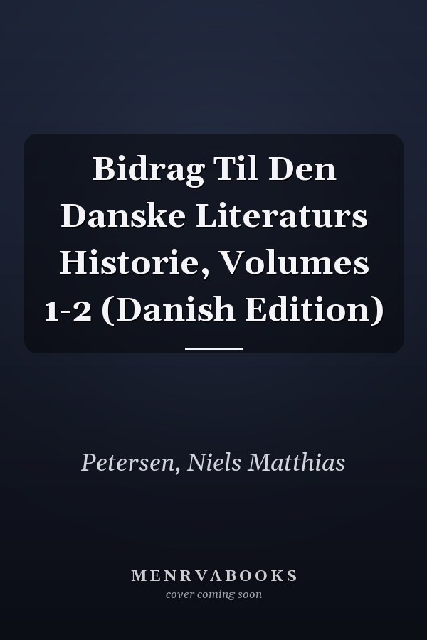 Bidrag Til Den Danske Literaturs Historie, Volumes 1-2 (Danish Edition)