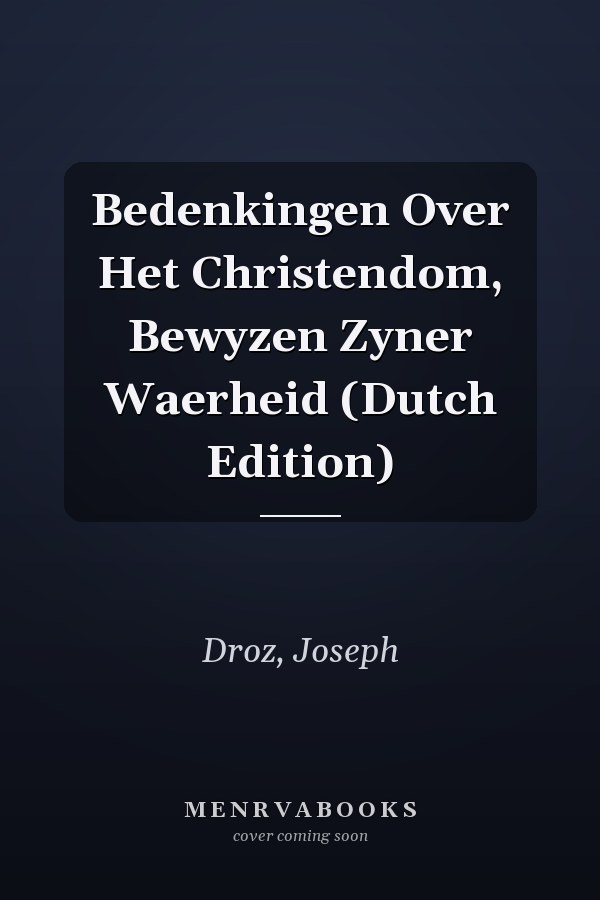 Bedenkingen Over Het Christendom, Bewyzen Zyner Waerheid (Dutch Edition)