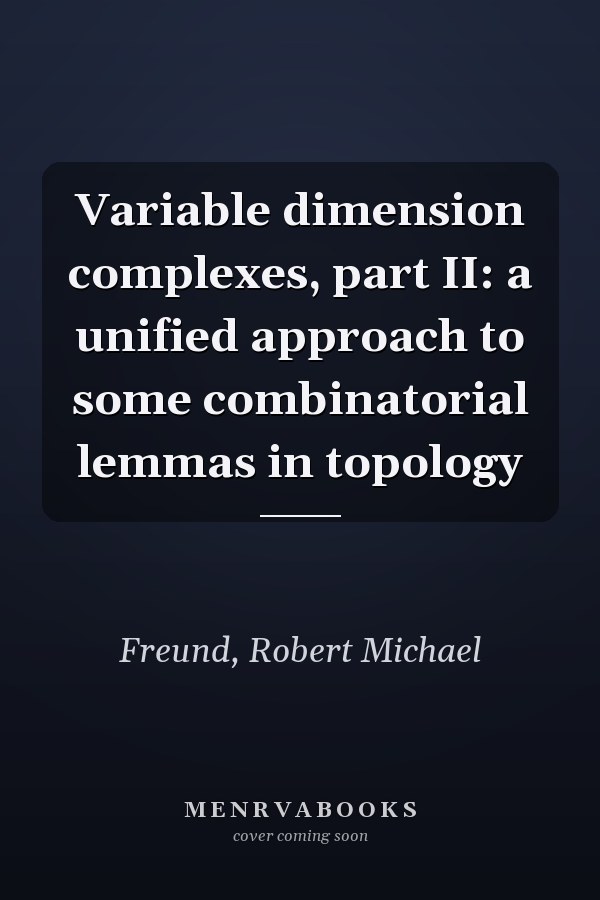 Variable dimension complexes, part II: a unified approach to some combinatorial lemmas in topology