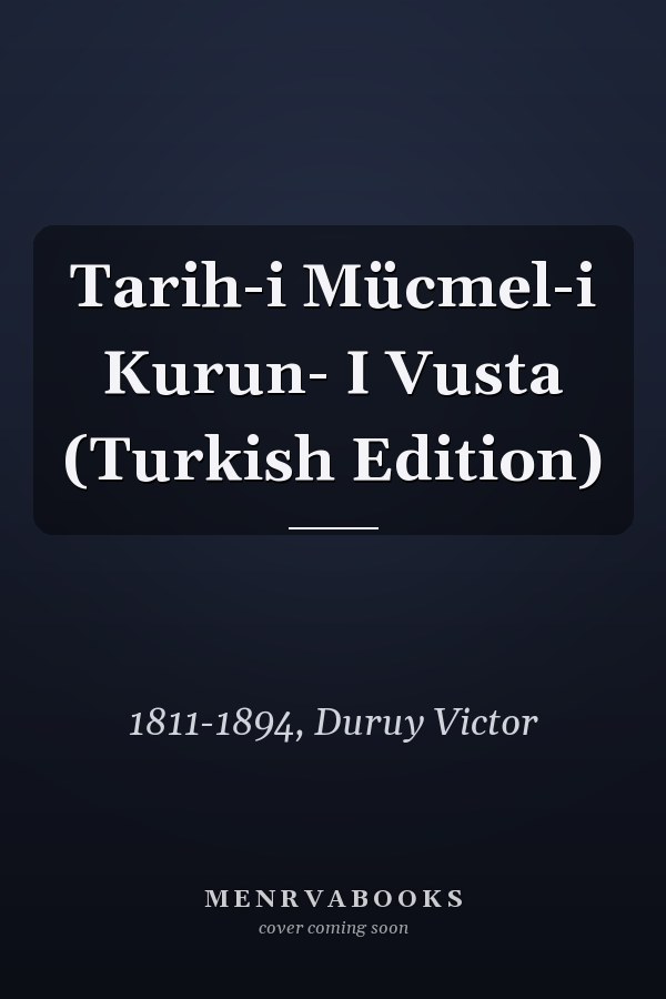 Tarih-i Mücmel-i Kurun- I Vusta (Turkish Edition)