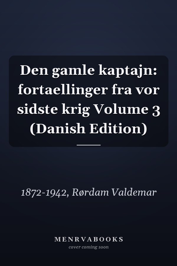 Den gamle kaptajn: fortaellinger fra vor sidste krig Volume 3 (Danish Edition)