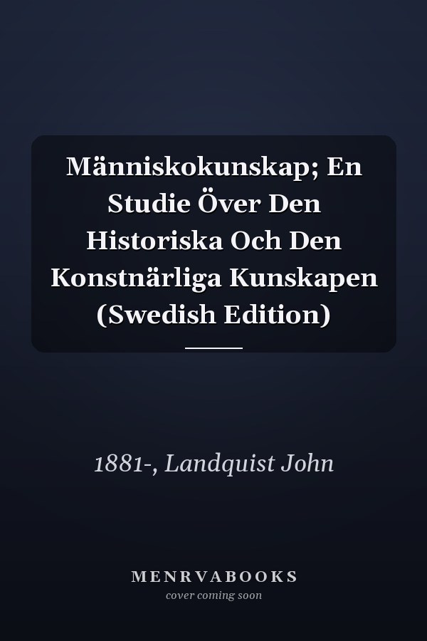 Människokunskap; En Studie Över Den Historiska Och Den Konstnärliga Kunskapen (Swedish Edition)