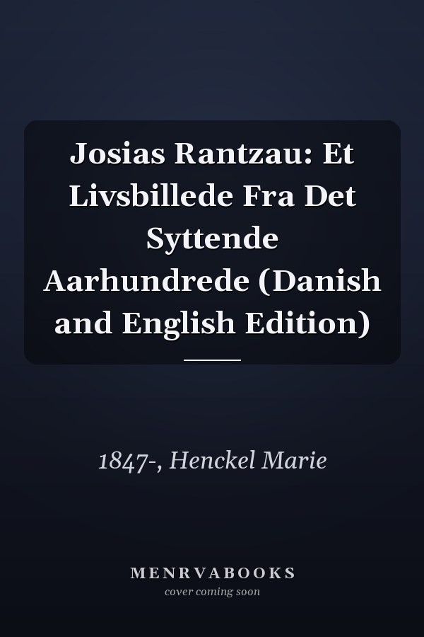 Josias Rantzau: Et Livsbillede Fra Det Syttende Aarhundrede (Danish and English Edition)
