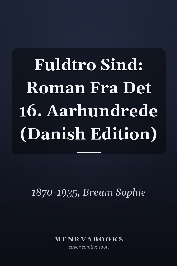 Fuldtro Sind: Roman Fra Det 16. Aarhundrede (Danish Edition)