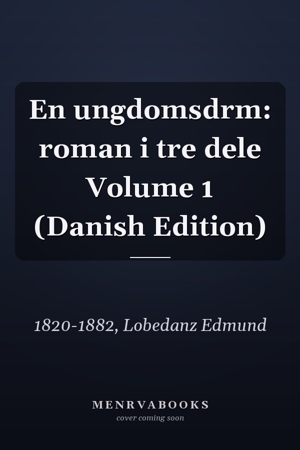 En ungdomsdrm: roman i tre dele Volume 1 (Danish Edition)