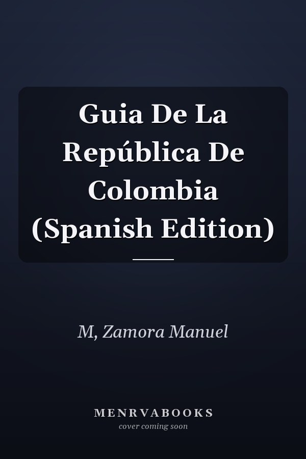 Guia De La República De Colombia (Spanish Edition)