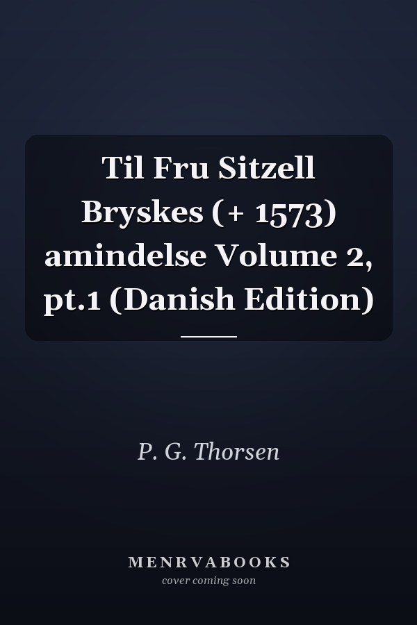 Til Fru Sitzell Bryskes (+ 1573) amindelse Volume 2, pt.1 (Danish Edition)